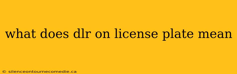 what does dlr on license plate mean