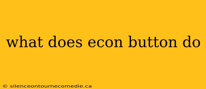 what does econ button do