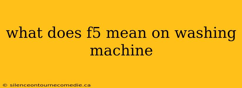 what does f5 mean on washing machine