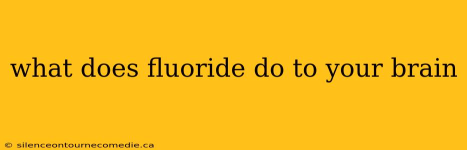 what does fluoride do to your brain