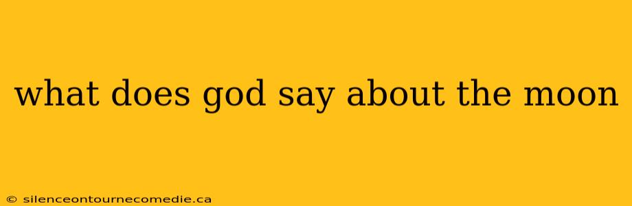 what does god say about the moon
