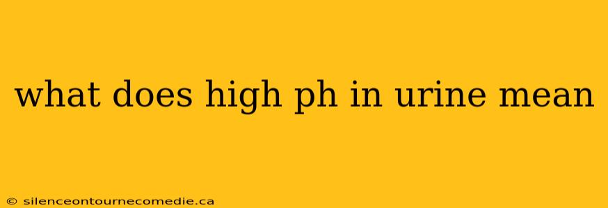 what does high ph in urine mean