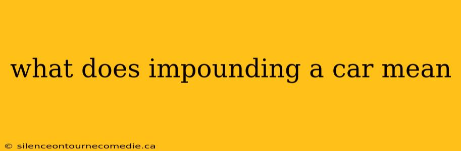 what does impounding a car mean