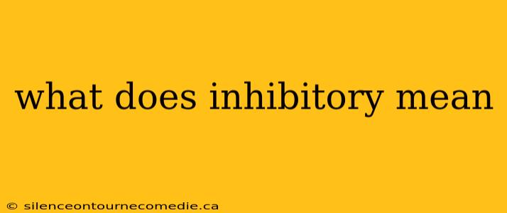 what does inhibitory mean