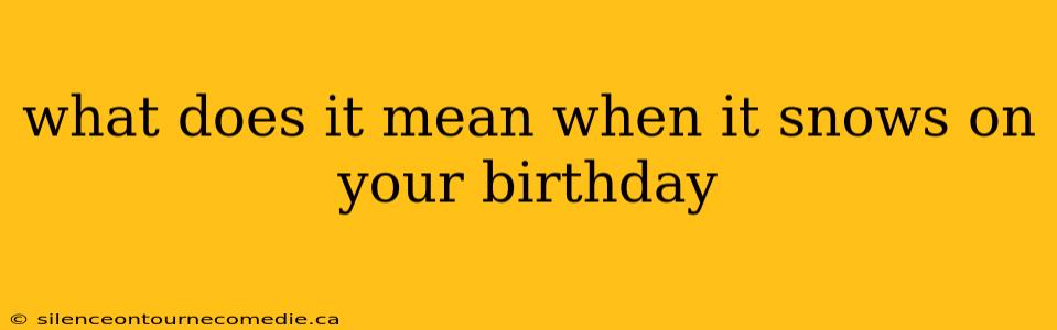 what does it mean when it snows on your birthday