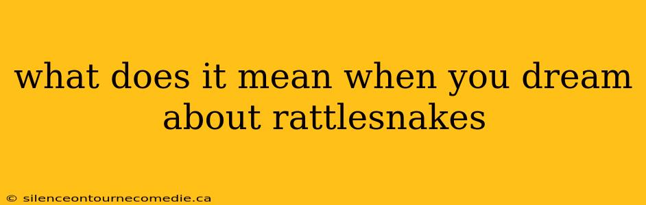 what does it mean when you dream about rattlesnakes
