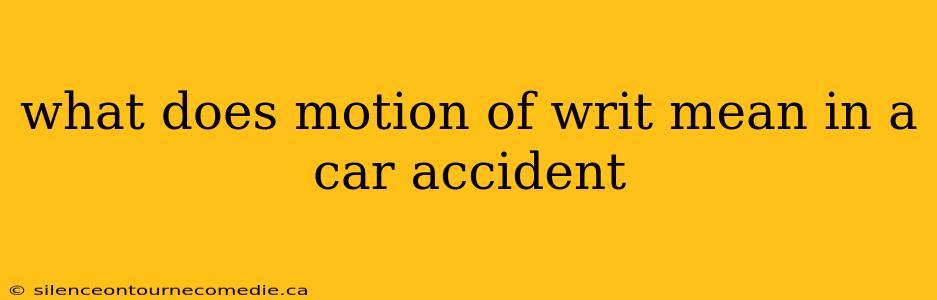 what does motion of writ mean in a car accident