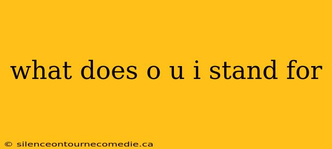 what does o u i stand for