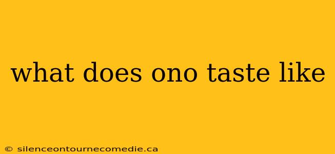 what does ono taste like