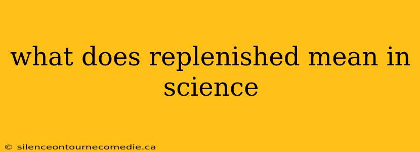 what does replenished mean in science