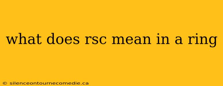 what does rsc mean in a ring
