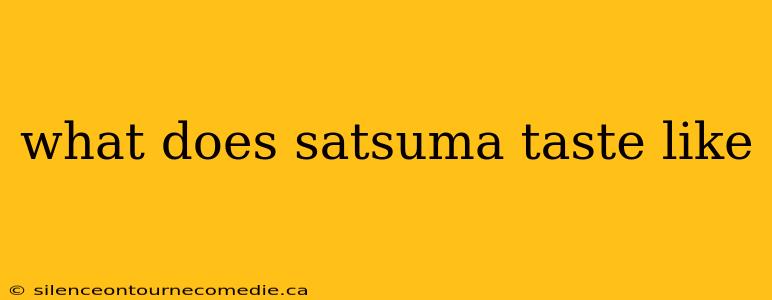 what does satsuma taste like