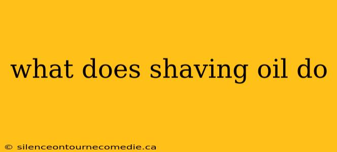 what does shaving oil do