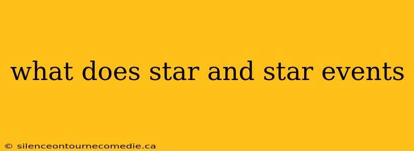 what does star and star events