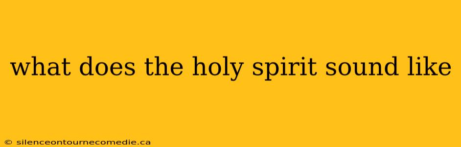 what does the holy spirit sound like
