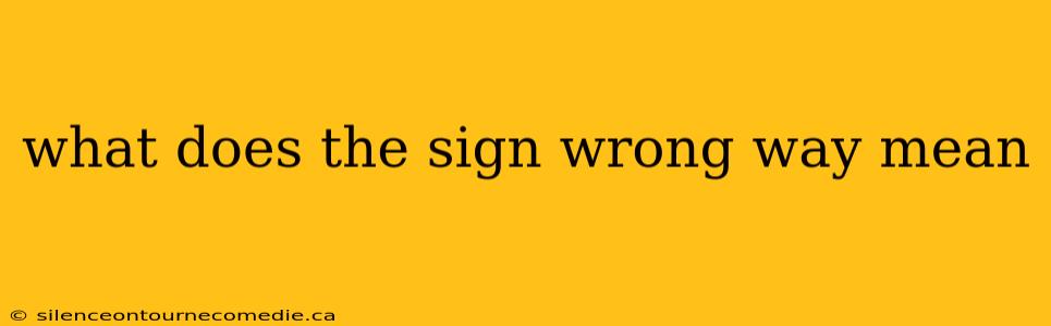what does the sign wrong way mean