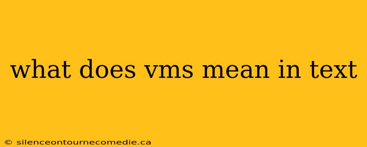 what does vms mean in text