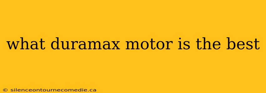 what duramax motor is the best