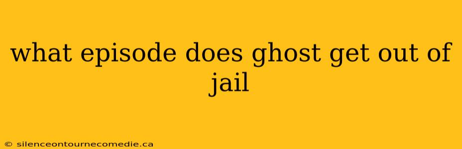 what episode does ghost get out of jail