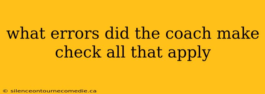 what errors did the coach make check all that apply
