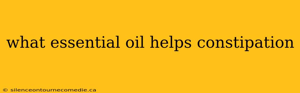 what essential oil helps constipation
