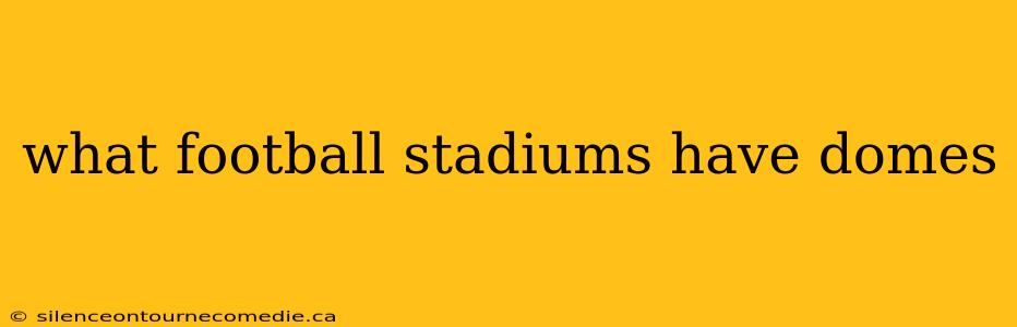 what football stadiums have domes