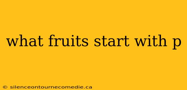 what fruits start with p