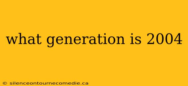 what generation is 2004