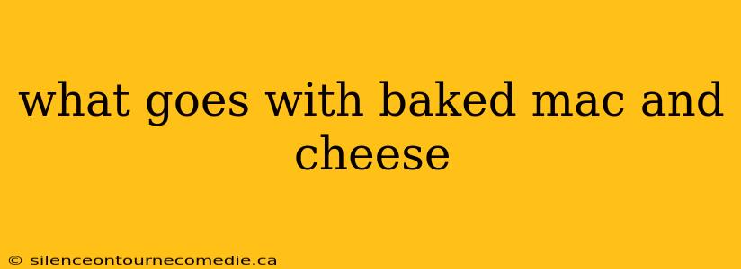 what goes with baked mac and cheese