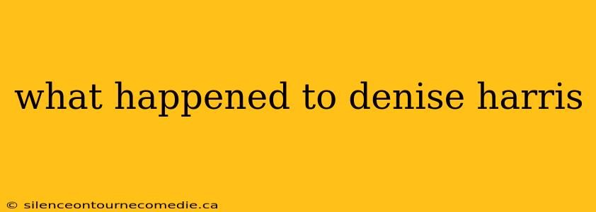 what happened to denise harris
