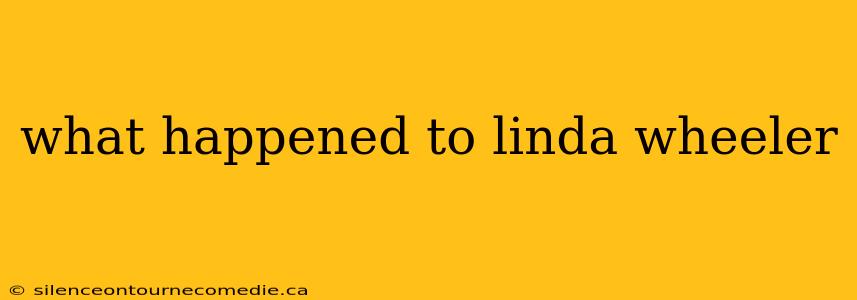 what happened to linda wheeler