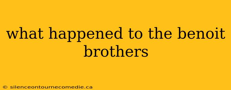 what happened to the benoit brothers