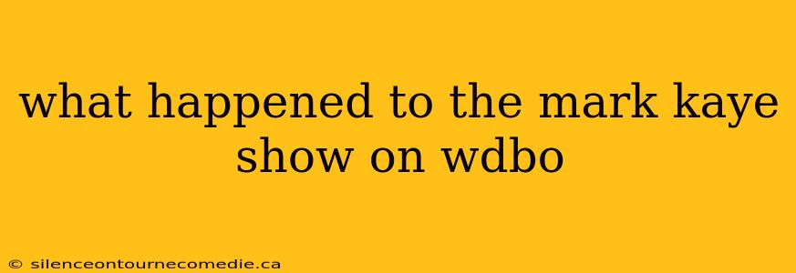 what happened to the mark kaye show on wdbo