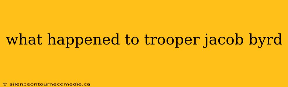 what happened to trooper jacob byrd