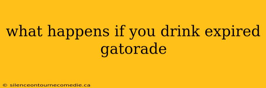 what happens if you drink expired gatorade