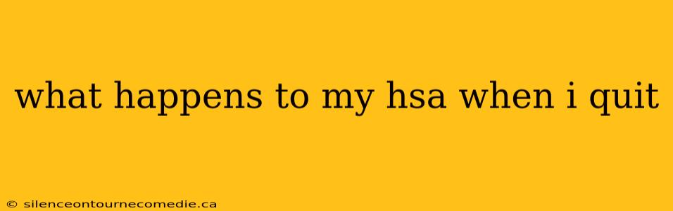 what happens to my hsa when i quit
