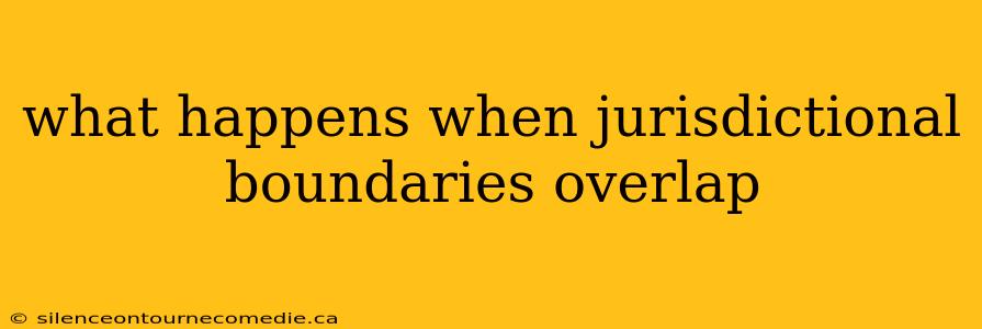 what happens when jurisdictional boundaries overlap