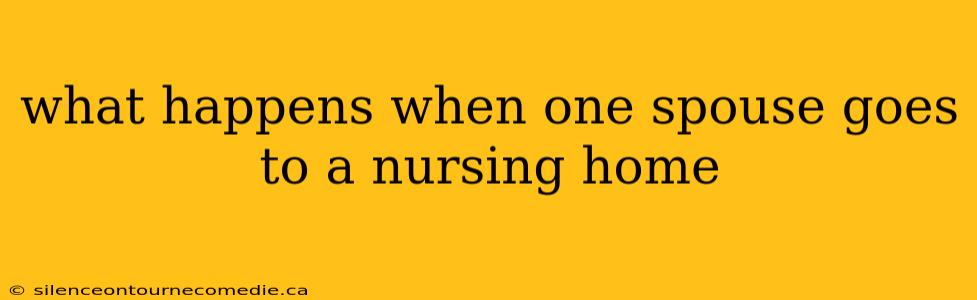 what happens when one spouse goes to a nursing home