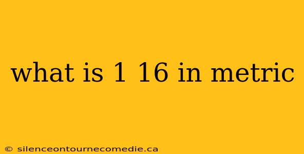 what is 1 16 in metric