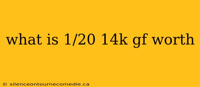 what is 1/20 14k gf worth