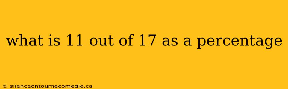 what is 11 out of 17 as a percentage