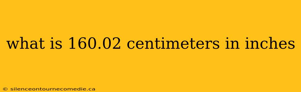 what is 160.02 centimeters in inches