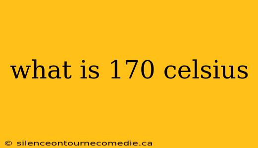 what is 170 celsius