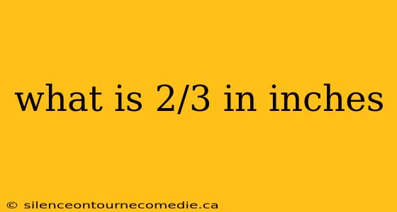 what is 2/3 in inches