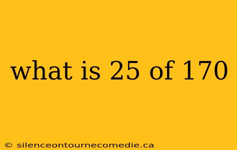 what is 25 of 170