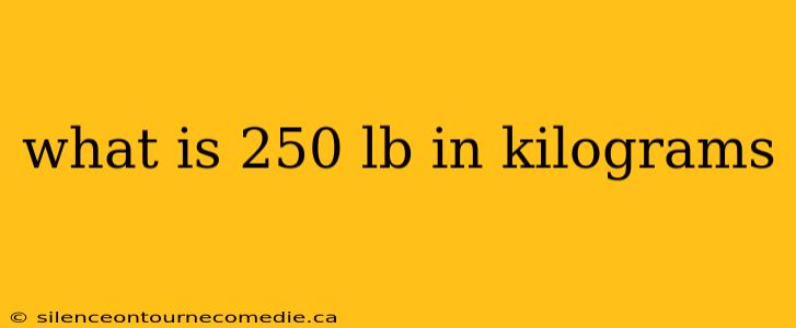 what is 250 lb in kilograms