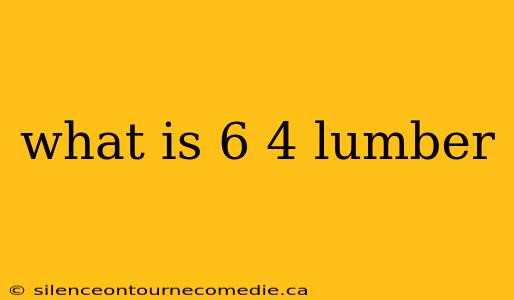 what is 6 4 lumber