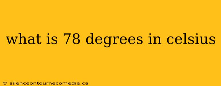 what is 78 degrees in celsius