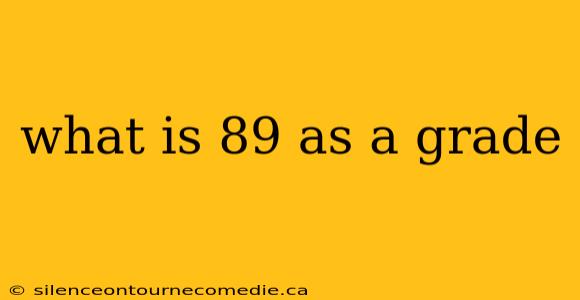 what is 89 as a grade