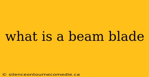 what is a beam blade